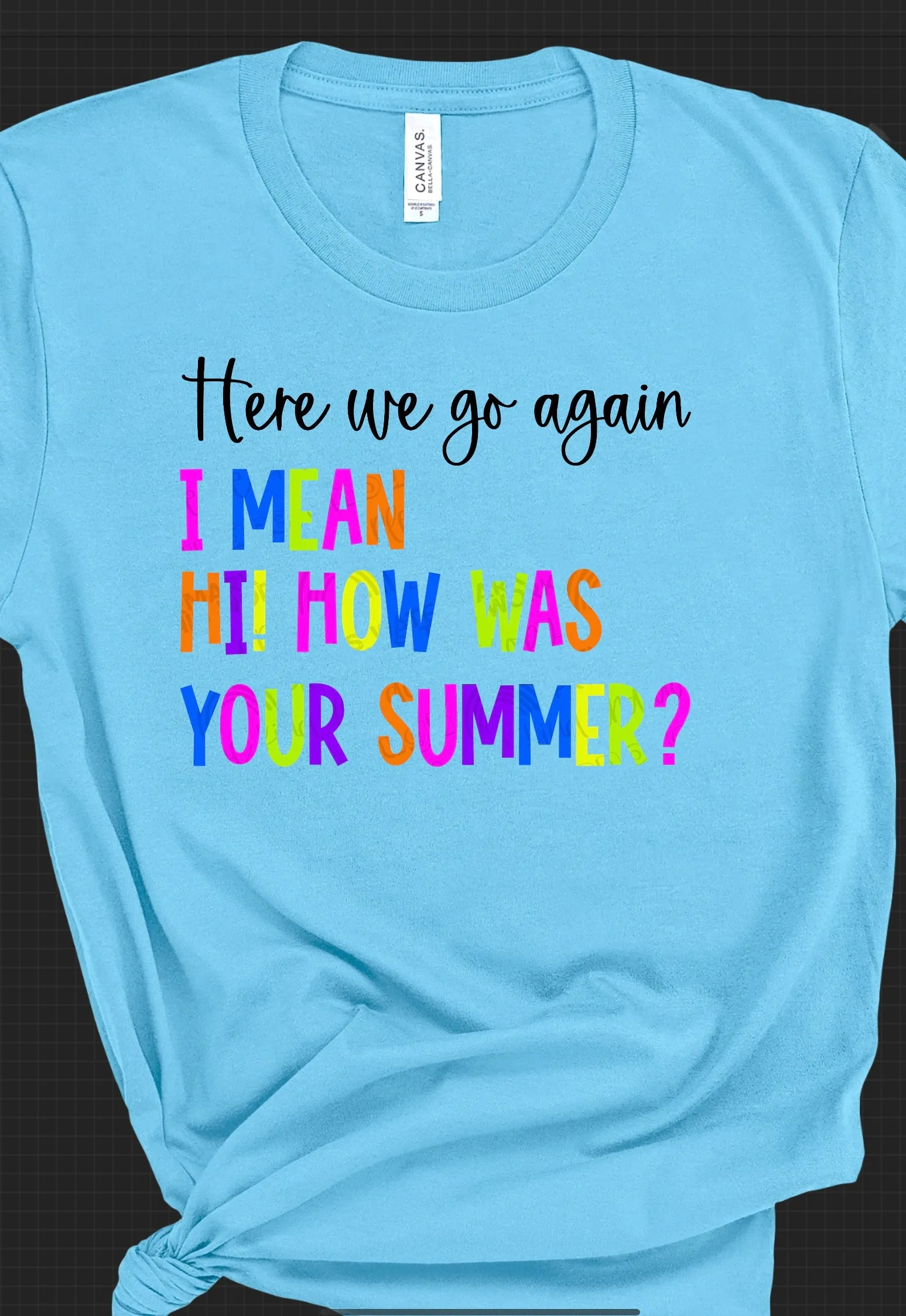 Here We Go Again I Mean How Was Your Summer shirt